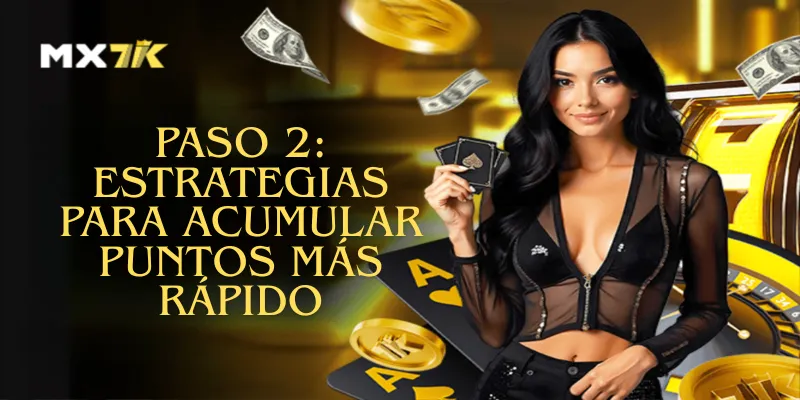 Paso 2: Estrategias para acumular puntos más rápido